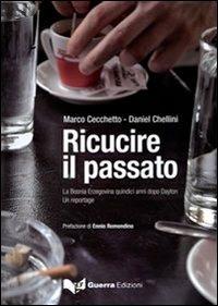 Ricucire il passato. La Bosnia Erzegovina quindici anni dopo Dayton. Un reportage - Marco Cecchetto, Daniel Chellini - Libro Guerra Edizioni 2019 | Libraccio.it