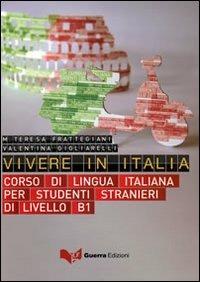 Vivere in Italia. Corso di lingua italiana per stranieri di livello B1. Con CD Audio - M. Teresa Frattegiani Tinca, Valentina Gigliarelli - Libro Guerra Edizioni 2019 | Libraccio.it