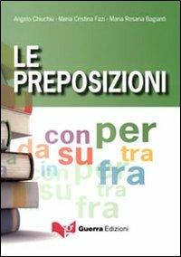Le preposizioni - Angelo Chiuchiù, M. Cristina Fazi, M. Rosaria Bagianti - Libro Guerra Edizioni 2019 | Libraccio.it