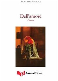 Dell'amore - Anna Magnavacca - Libro Guerra Edizioni 2011 | Libraccio.it