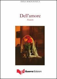 Dell'amore - Anna Magnavacca - Libro Guerra Edizioni 2019 | Libraccio.it
