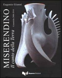 Miserendino. Il canto della terra. Ceramiche 2006-2010. Ediz. illustrata - Eugenio Giannì - Libro Guerra Edizioni 2019 | Libraccio.it