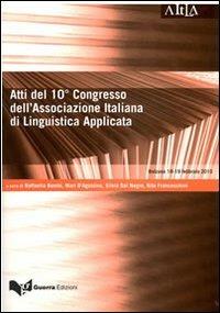 Atti del 10° Congresso dell'Associazione italiana di linguistica applicata. Lingue e culture a confronto. In memoria di Roberto Gusmani (Bolzano, 18-19 febbraio 2010  - Libro Guerra Edizioni 2011, Aitla - Atti | Libraccio.it