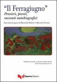 «Il ferragiugno». Pensieri, poesie, racconti autobiografici  - Libro Guerra Edizioni 2019 | Libraccio.it
