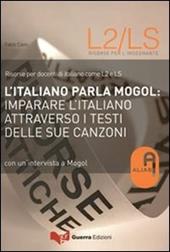 L' italiano parla Mogol. Imparare l'italiano attraverso i testi delle sue canzoni. Con un'intervista a Mogol
