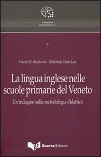 La lingua inglese nelle scuole primarie del Veneto. Un'indagine sulla metodologia didattica - Paolo E. Balboni, Michele Daloiso - Libro Guerra Edizioni 2019, Avamposti di glottodidattica | Libraccio.it