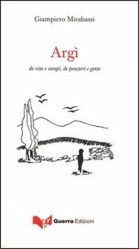 Argì. De vita e campi, le penzieri e gente - Giampiero Mirabassi - Libro Guerra Edizioni 2011 | Libraccio.it