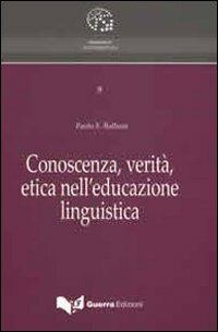 Conoscenza, verità, etica nell'educazione linguistica - Paolo E. Balboni - Libro Guerra Edizioni 2019 | Libraccio.it