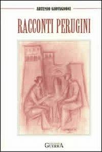 Racconti perugini - Artemio Giovagnoni - Libro Guerra Edizioni 2011 | Libraccio.it