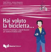 Hai voluto la bicicletta... Esercizi su fraseologia e segnali discorsivi per studenti di italiano LS/L2. Livello avanzato C1/C2. 2 CD Audio