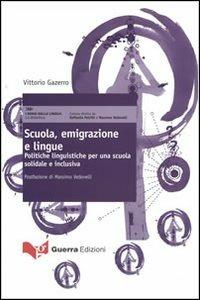 Scuola, emigrazione e lingue. Politiche linguistiche per una scuola solidale e inclusiva. La didattica - Vittorio Gazerro - Libro Guerra Edizioni 2013 | Libraccio.it