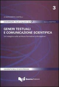 Generi testuali e comunicazione scientifica. Un'indagine sulla scrittura formativa e divulgativa - Margherita Castelli - Libro Guerra Edizioni 2019, Conversarii. Sezione didattica | Libraccio.it