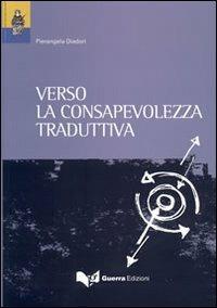 Verso la consapevolezza traduttiva - Pierangela Diadori - Libro Guerra Edizioni 2012 | Libraccio.it