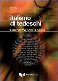 Italiano di tedeschi. Una ricerca corpus-based - Elisa Corino - Libro Guerra Edizioni 2012, L'Officina della lingua - Strumenti | Libraccio.it