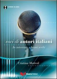 Voci di autori italiani. In interviste e brani scelti. Con CD Audio - Cristina Mattedi - Libro Guerra Edizioni 2013 | Libraccio.it