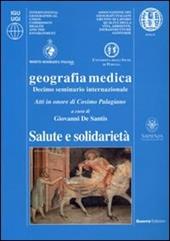 Geografia medica. Salute e solidarietà. 10° Seminario internazionale... (Roma, 16-18 dicembre 2010). Atti in onore di Cosimo Palagiano. Ediz. multilingue
