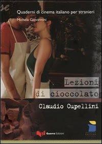 Lezioni di cioccolato. Claudio Cupellini - Michela Giovannini - Libro Guerra Edizioni 2012, Quaderni di cinema italiano per stranieri | Libraccio.it