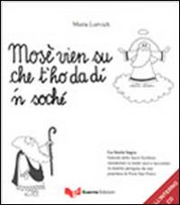 Mosè vien su che t'ho da dì 'n soché. La storia sagra. Con CD Audio - Maria Lorvich - Libro Guerra Edizioni 2019 | Libraccio.it