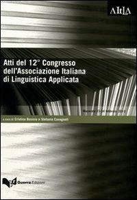 Atti del 12° Congresso dell'Associazione italiana di linguistica applicata. Comunicare le discipline attraverso le lingue... (Macerata, 23-24 febbraio 2012)  - Libro Guerra Edizioni 2013, Aitla - Atti | Libraccio.it
