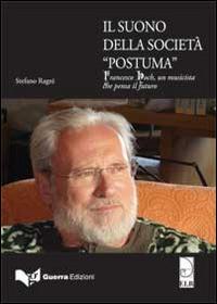 Il suono della società postuma. Francesco Hoch, un musicista che pensa il futuro - Stefano Ragni - Libro Guerra Edizioni 2019 | Libraccio.it