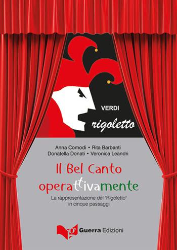 Il bel canto operattivamente. La rappresentazione del «Rigoletto» in cinque passaggi - Anna Comodi, Rita Barbanti, Donatella Donati - Libro Guerra Edizioni 2019 | Libraccio.it