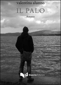 Il palo - Valentina Alunno - Libro Guerra Edizioni 2019 | Libraccio.it