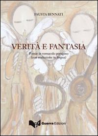Verità e fantasia. Poesie in vernacolo perugino - Fausta Bennati - Libro Guerra Edizioni 2019 | Libraccio.it