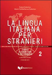 La lingua italiana per stranieri. Corso elementare e intermedio. Vol. 2 - Katerin Katerinov, Maria Clotilde Boriosi Katerinov - Libro Guerra Edizioni 2014 | Libraccio.it