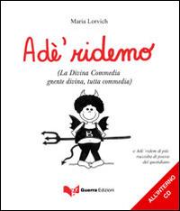 Adé ridemo (La Divina Commedia gnente divina, tutta commedia). Con CD Audio - Maria Lorvich - Libro Guerra Edizioni 2019 | Libraccio.it