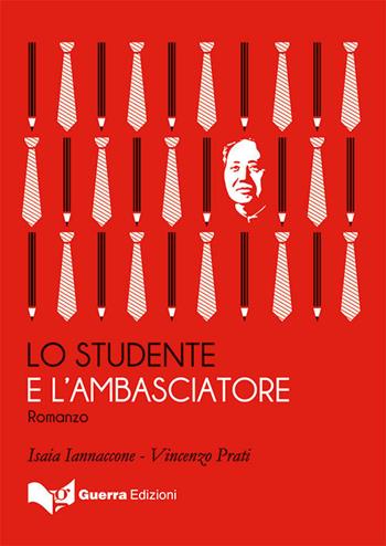Lo studente e l'ambasciatore - Vincenzo Prati, Isaia Iannaccone - Libro Guerra Edizioni 2019, Ambasciatori | Libraccio.it