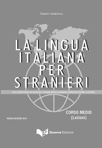 La lingua italiana per stranieri. Con le 3000 parole piu' usate nell'italiano (regole essenziali, esercizi ed esempi d'autore) - Katerin Katerinov, Maria Clotilde Boriosi Katerinov - Libro Guerra Edizioni 2015 | Libraccio.it