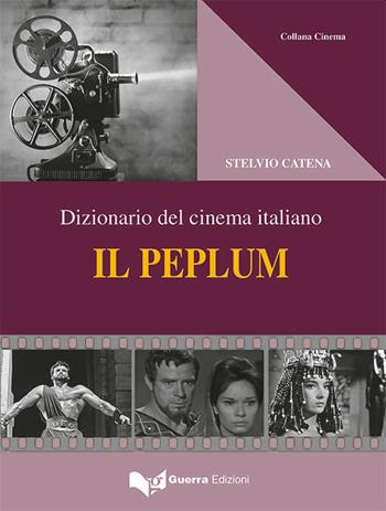 Il peplum. Dizionario del cinema italiano - Stelvio Catena - Libro Guerra Edizioni 2023, Collana cinema | Libraccio.it