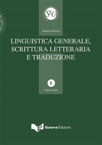 Linguistica generale, scrittura letteraria e traduzione - Augusto Ponzio - Libro Guerra Edizioni 2019, Studi ling. comunic. apprend. Nuova serie | Libraccio.it