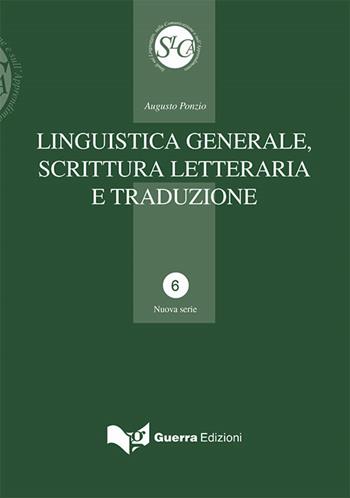 Linguistica generale, scrittura letteraria e traduzione - Augusto Ponzio - Libro Guerra Edizioni 2018, Studi ling. comunic. apprend. Nuova serie | Libraccio.it