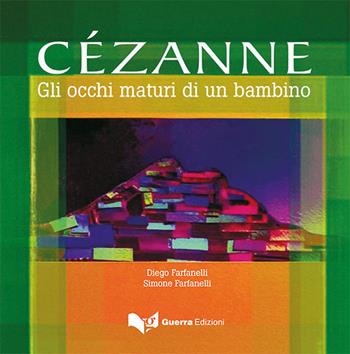 Cézanne. Gli occhi maturi di un bambino - Diego Farfanelli, Simone Farfanelli - Libro Guerra Edizioni 2019 | Libraccio.it