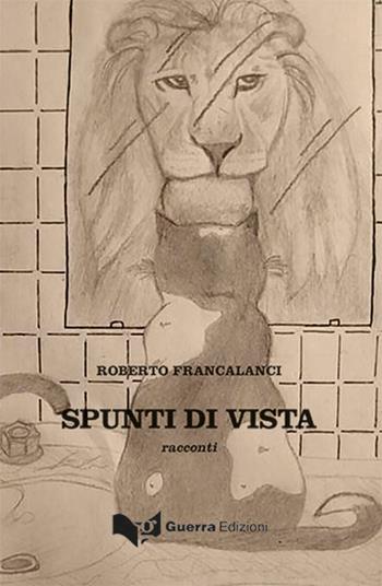 Spunti di vista - Roberto Francalanci - Libro Guerra Edizioni 2019 | Libraccio.it