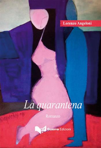 La quarantena - Lorenzo Angeloni - Libro Guerra Edizioni 2019 | Libraccio.it