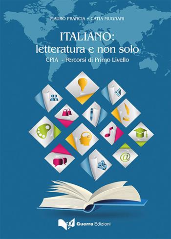 Italiano: letteratura e non solo. CPIA. Percorsi di primo livello - Catia Mugnani, Mauro Francia - Libro Guerra Edizioni 2016 | Libraccio.it