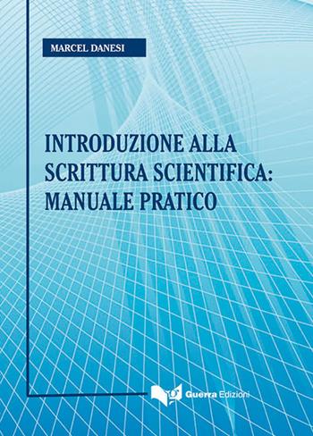 Introduzione alla scrittura scientifica: manuale pratico - Marcel Danesi - Libro Guerra Edizioni 2016 | Libraccio.it