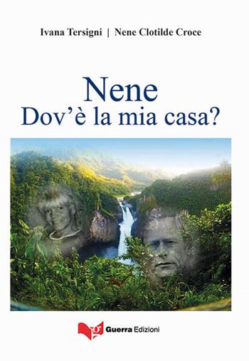 Nene. Dov'è la mia casa? - Ivana Tersigni, Nene Clotilde Croce - Libro Guerra Edizioni 2017 | Libraccio.it