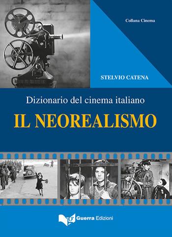 Il neorealismo. Dizionario del cinema italiano - Stelvio Catena - Libro Guerra Edizioni 2019, Collana cinema | Libraccio.it