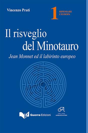 Il risveglio del minotauro. Jean Monnet ed il labirinto europeo - Vincenzo Prati - Libro Guerra Edizioni 2019, Ambasciatori | Libraccio.it