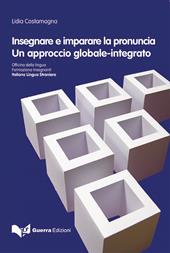 Insegnare e imparare la pronuncia. Un approccio globale-integrato