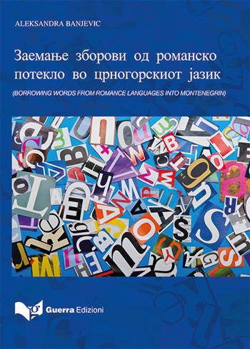 Borrowing words from romance languages into Montenegrin. Ediz. macedone - Aleksandra Banjevic - Libro Guerra Edizioni 2019 | Libraccio.it