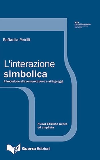 L' interazione simbolica. Introduzione allo studio della comunicazione - Raffaella Petrilli - Libro Guerra Edizioni 2019, I sensi della lingua | Libraccio.it