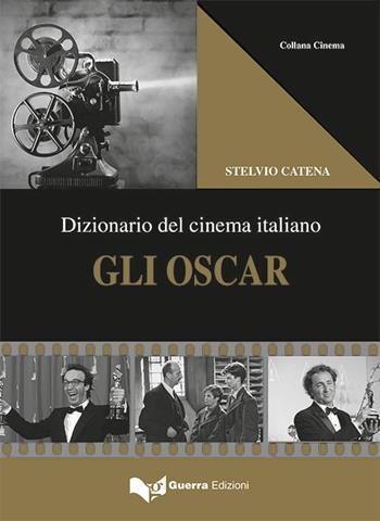 Gli Oscar. Dizionario del cinema italiano - Stelvio Catena - Libro Guerra Edizioni 2020, Collana cinema | Libraccio.it