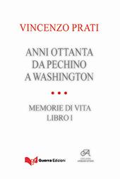 Anni Ottanta. Da Pechino a Washington. Memorie di vita. Vol. 1