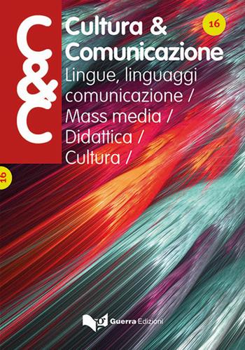 Cultura & comunicazione. Lingue, linguaggi, comunicazione, mass media, didattica, cultura (2020). Vol. 16  - Libro Guerra Edizioni 2020 | Libraccio.it