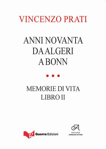 Anni novanta. Da Algeri a Bonn. Memorie di vita. Vol. 2 - Vincenzo Prati - Libro Guerra Edizioni 2021, Ambasciatori | Libraccio.it