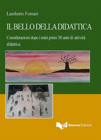Il bello della didattica. Considerazioni dopo i miei primi 50 anni di attività didattica - Lamberto Fornari - Libro Guerra Edizioni 2021 | Libraccio.it